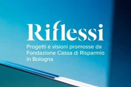 Riflessi. Progetti e visioni promosse da Fondazione Carisbo