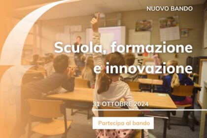 Aperto il bando Scuola, formazione e innovazione (quinta e ultima sessione erogativa 2024)